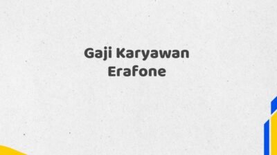 Gaji Karyawan Erafone Tahun 2025 Semua Divisi Data Akurat