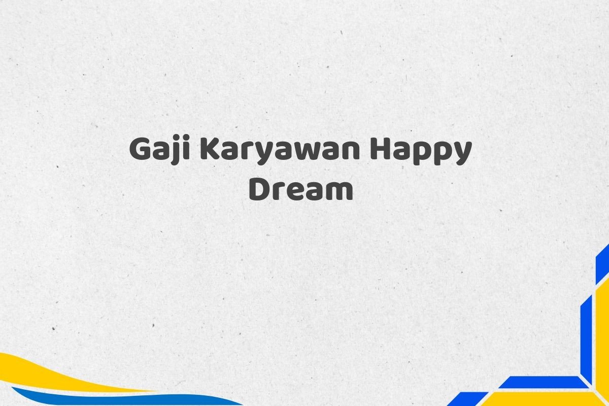 Gaji Karyawan Happy Dream