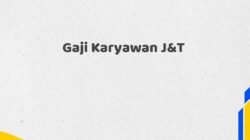 Gaji Karyawan J&T Tahun 2025 Semua Jabatan