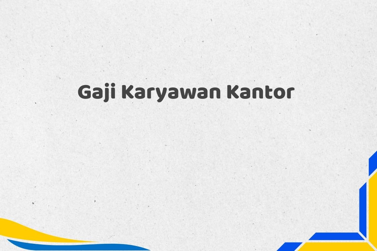 Gaji Karyawan Kantor