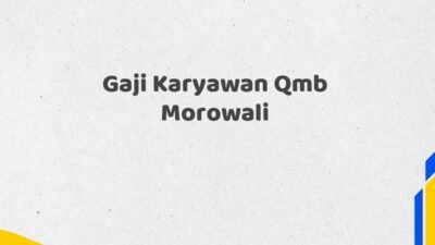 Gaji Karyawan Qmb Morowali