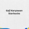 Gaji Karyawan Starbucks Tahun 2025 Resmi Paling Valid