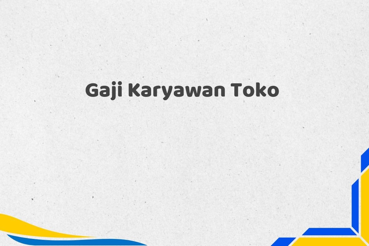Gaji Karyawan Toko