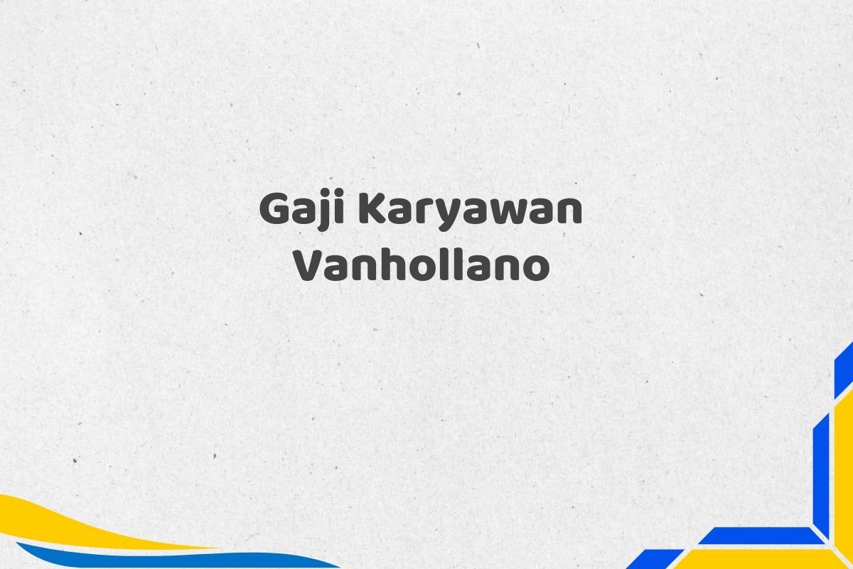 Gaji Karyawan Vanhollano