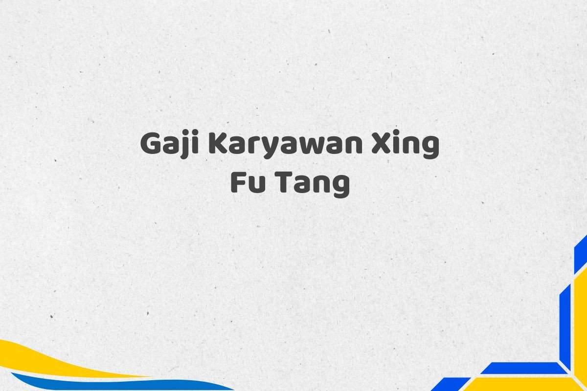 Gaji Karyawan Xing Fu Tang