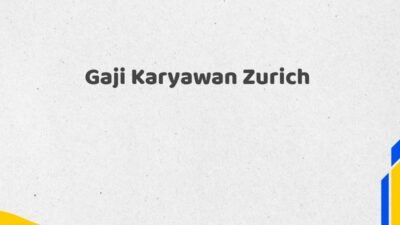 Gaji Karyawan Zurich Tahun 2025 Terkini Update Terbaru