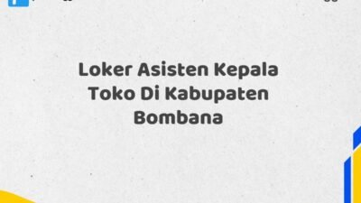 Loker Asisten Kepala Toko Di Kabupaten Bombana Tahun 2025 (Lamar Sebelum Slot Penuh)