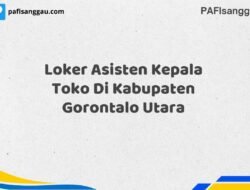 Loker Asisten Kepala Toko Di Kabupaten Gorontalo Utara Tahun 2025 (Pendaftaran Dibuka Sekarang)
