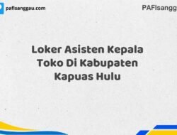 Loker Asisten Kepala Toko Di Kabupaten Kapuas Hulu Tahun 2025 (Lamar Sekarang atau Menyesal Kemudian)