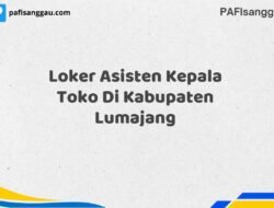 Loker Asisten Kepala Toko Di Kabupaten Lumajang