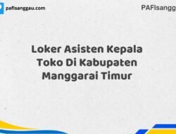 Loker Asisten Kepala Toko Di Kabupaten Manggarai Timur
