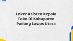 Loker Asisten Kepala Toko Di Kabupaten Padang Lawas Utara