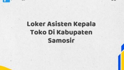 Loker Asisten Kepala Toko Di Kabupaten Samosir