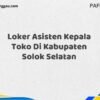 Loker Asisten Kepala Toko Di Kabupaten Solok Maret Tahun 2025 (Lamar Sekarang)