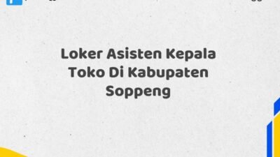 Loker Asisten Kepala Toko Di Kabupaten Soppeng Maret Tahun 2025 (Cek Sekarang)
