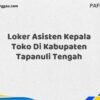 Loker Asisten Kepala Toko Di Kabupaten Tapanuli Tengah