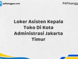 Loker Asisten Kepala Toko Di Kota Administrasi Jakarta Timur