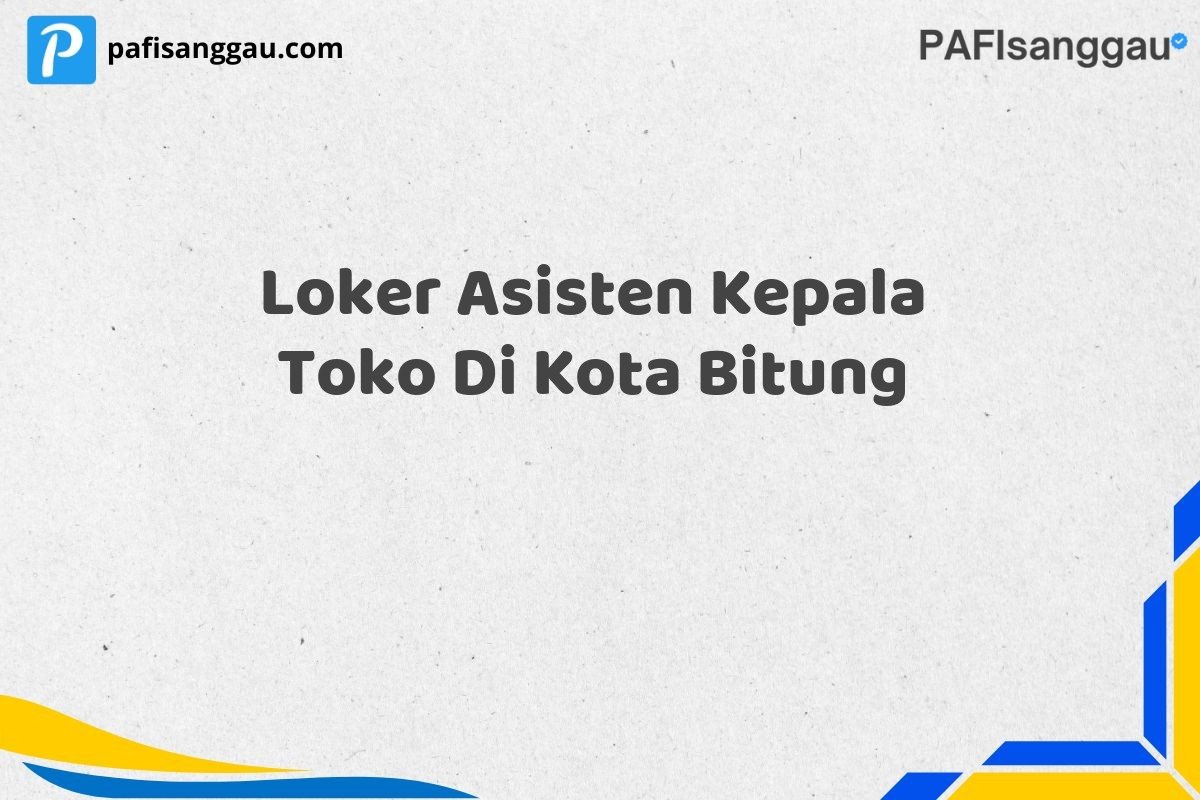 Loker Asisten Kepala Toko Di Kota Bitung