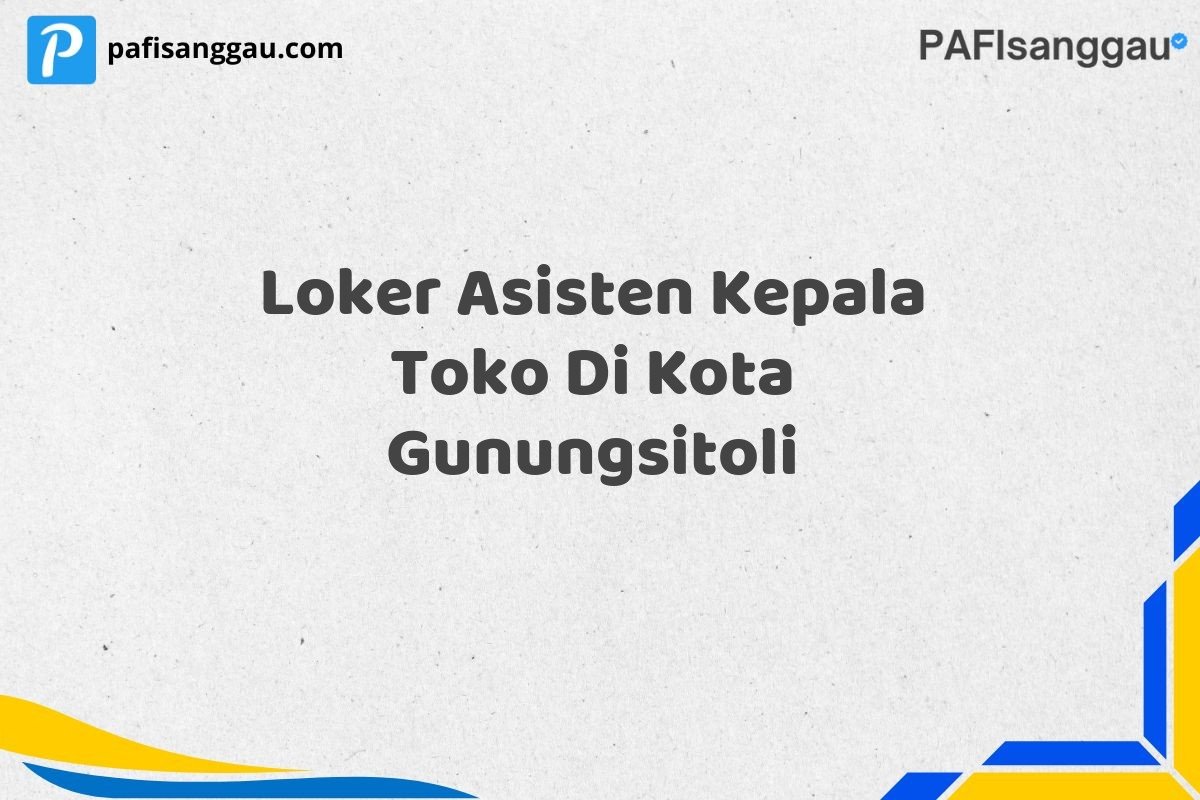 Loker Asisten Kepala Toko Di Kota Gunungsitoli