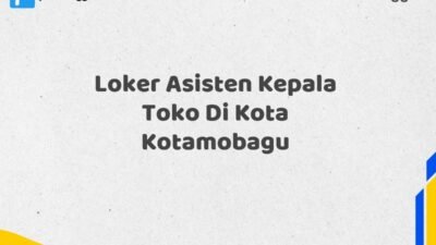 Loker Asisten Kepala Toko Di Kota Kotamobagu Tahun 2025 (Pendaftaran Segera Ditutup)
