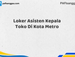 Loker Asisten Kepala Toko Di Kota Metro Maret Tahun 2025