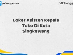 Loker Asisten Kepala Toko Di Kota Singkawang Tahun 2025 (Yang Wajib Anda Ketahui)