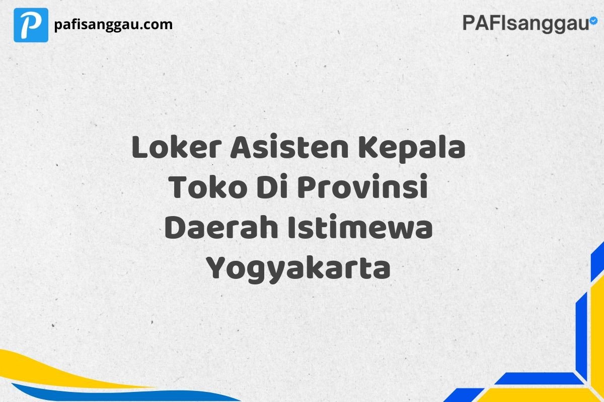 Loker Asisten Kepala Toko Di Provinsi Daerah Istimewa Yogyakarta