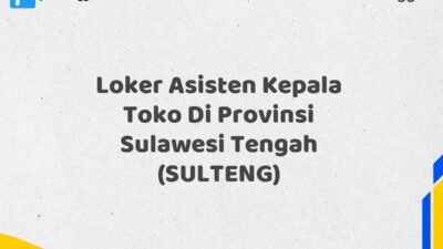Loker Asisten Kepala Toko Di Provinsi Sulawesi Tengah (SULTENG)