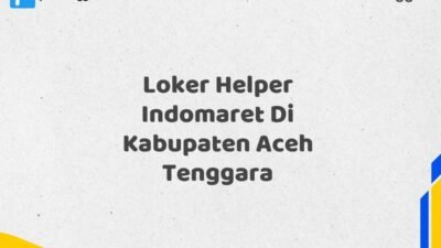 Loker Helper Indomaret Di Kabupaten Aceh Tenggara Tahun 2025 (Pendaftaran Hanya Terbuka Beberapa Waktu)