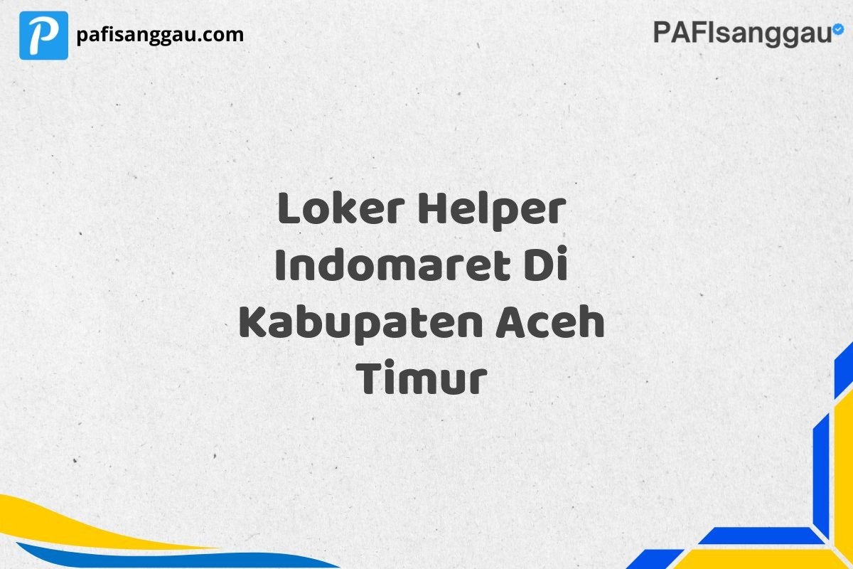 Loker Helper Indomaret Di Kabupaten Aceh Timur