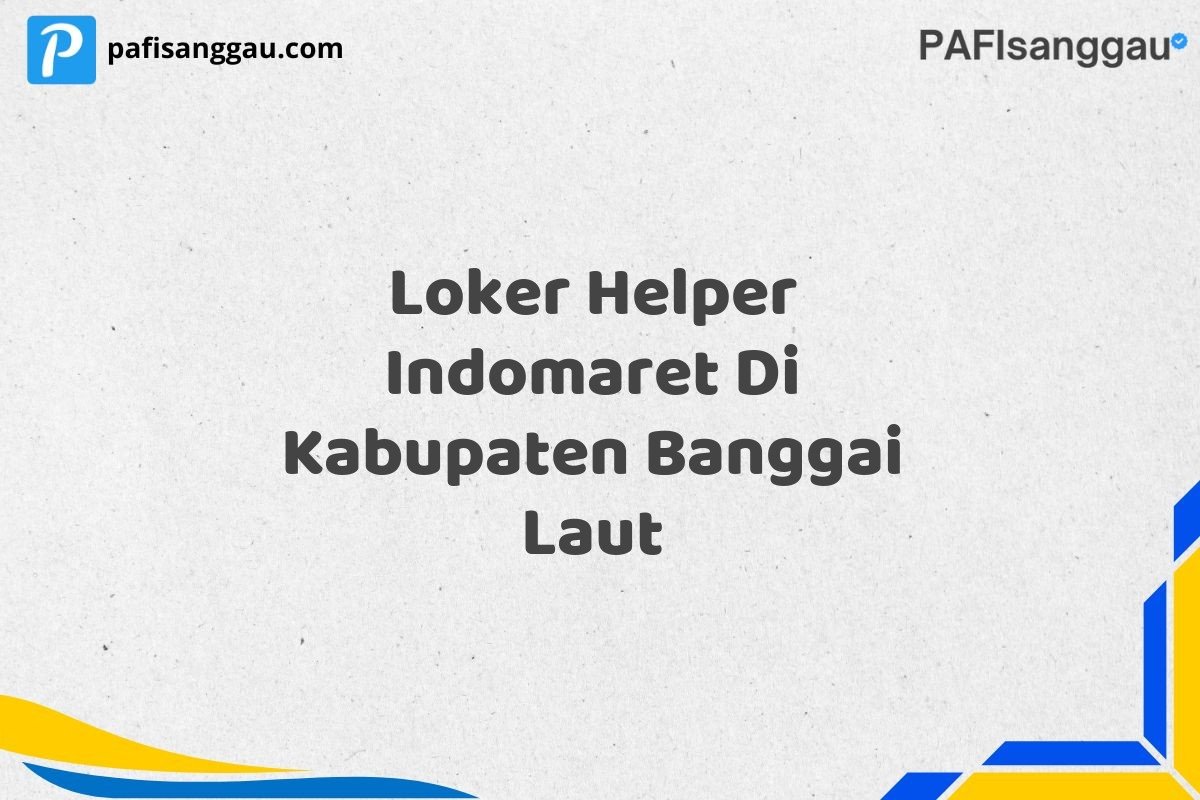 Loker Helper Indomaret Di Kabupaten Banggai Laut