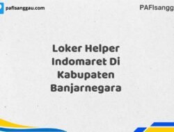 Loker Helper Indomaret Di Kabupaten Banjarnegara Tahun 2025 (Ayo Lamar, Waktu Terbatas)