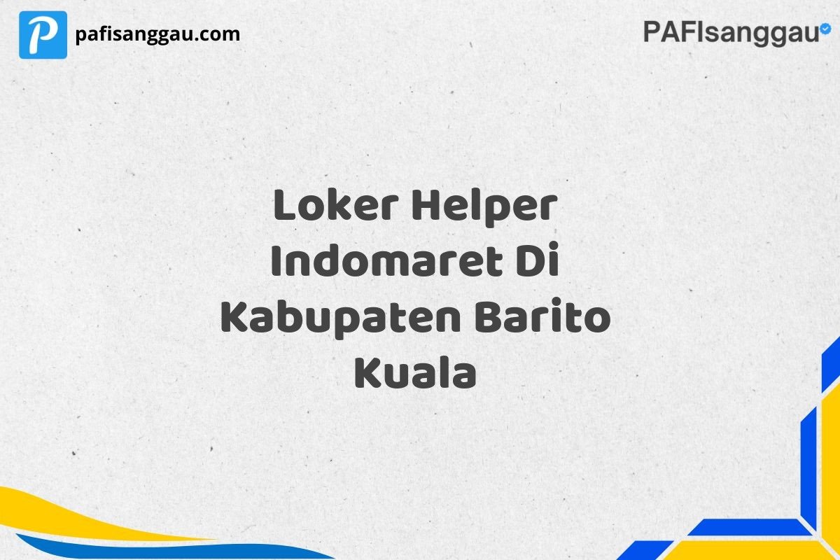 Loker Helper Indomaret Di Kabupaten Barito Kuala