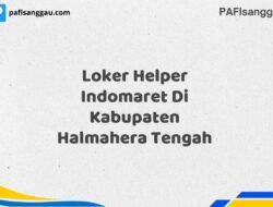 Loker Helper Indomaret Di Kabupaten Halmahera Tengah Tahun 2025 (Ambil Kesempatan Ini, Daftar Sekarang)