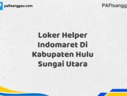 Loker Helper Indomaret Di Kabupaten Hulu Sungai Utara Tahun 2025 (Yang Wajib Anda Ketahui)