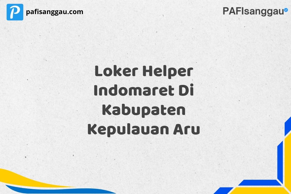 Loker Helper Indomaret Di Kabupaten Kepulauan Aru