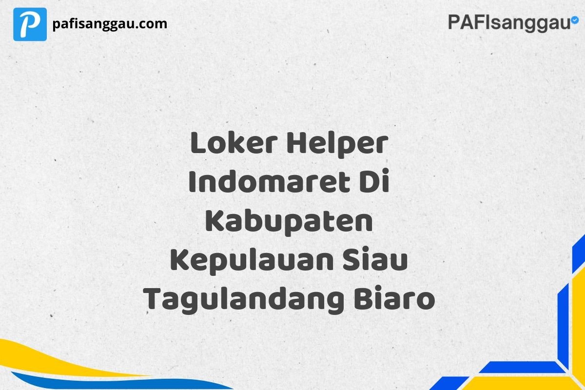 Loker Helper Indomaret Di Kabupaten Kepulauan Siau Tagulandang Biaro