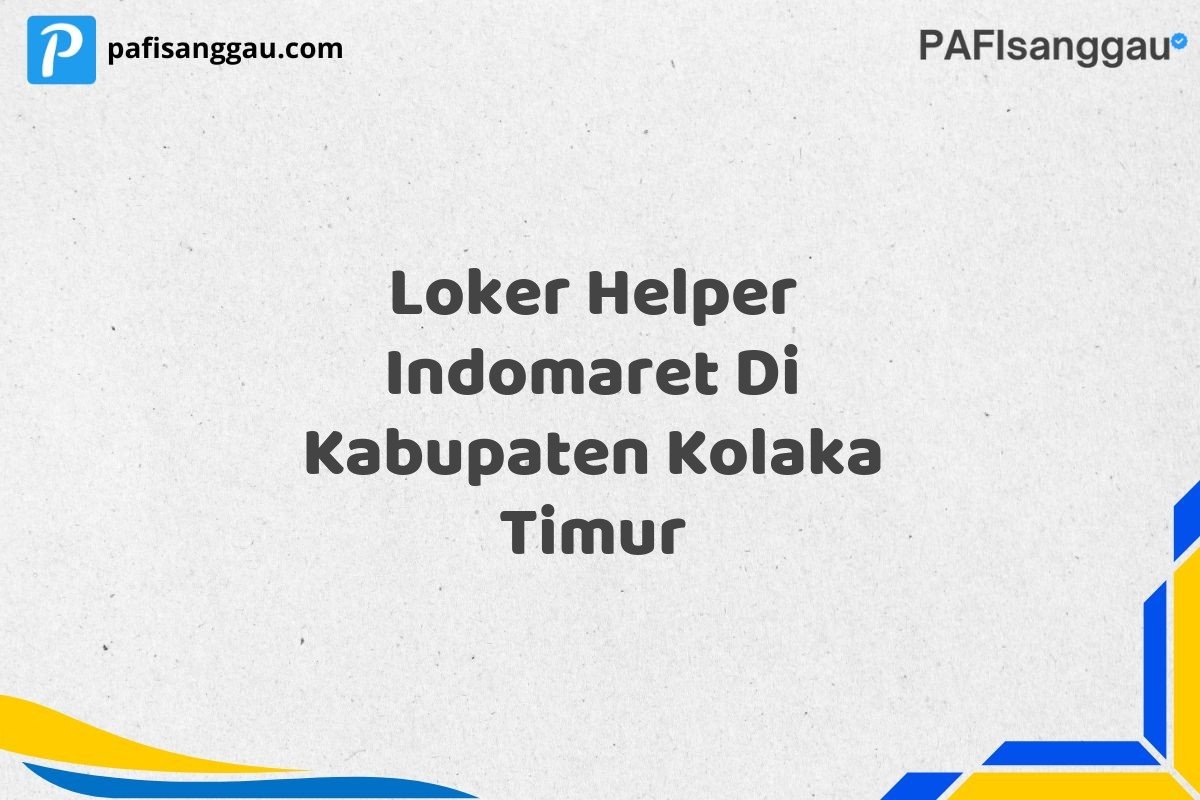 Loker Helper Indomaret Di Kabupaten Kolaka Timur