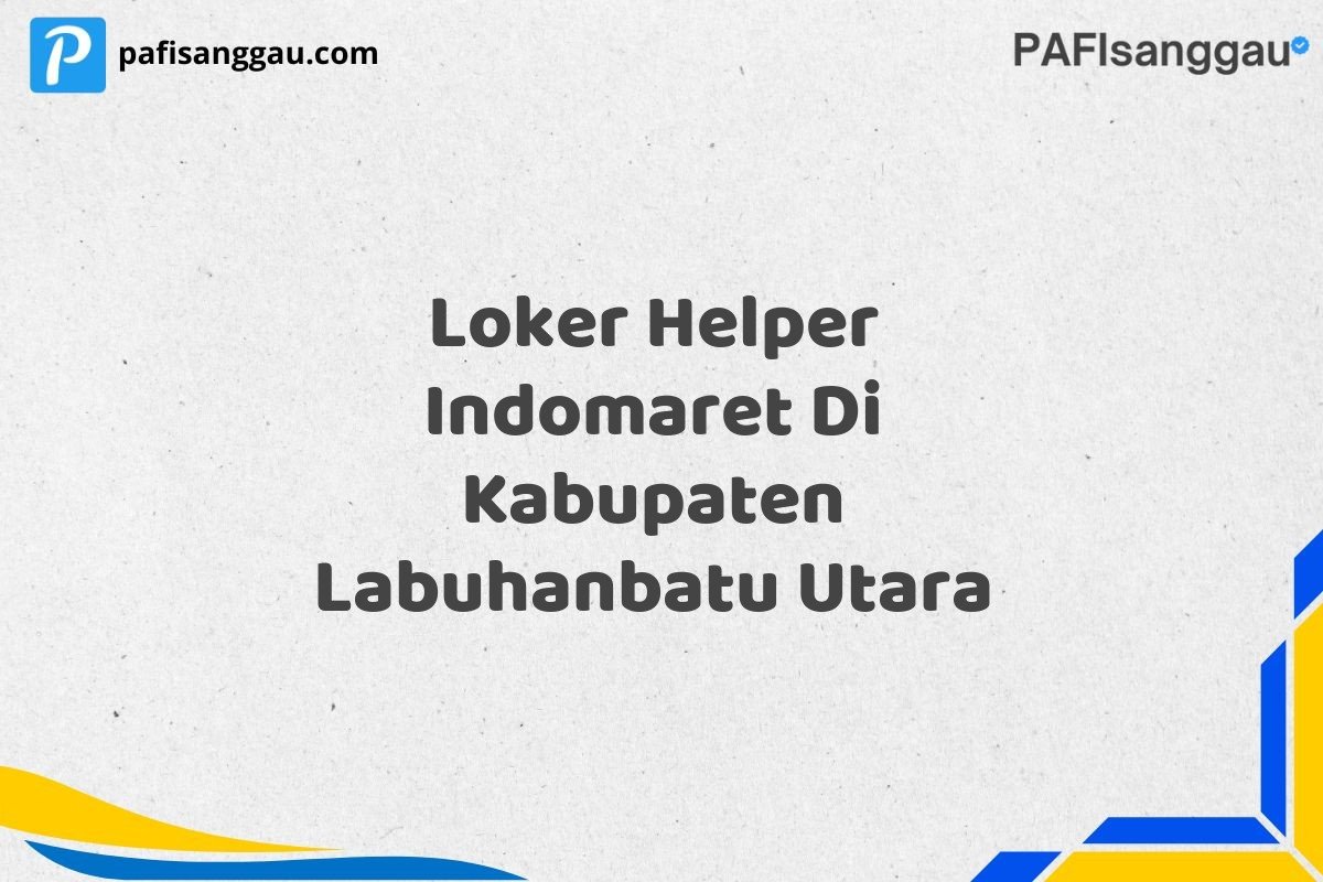 Loker Helper Indomaret Di Kabupaten Labuhanbatu Utara