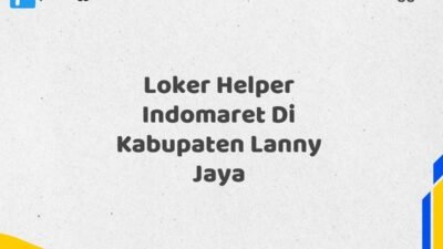 Loker Helper Indomaret Di Kabupaten Lanny Jaya Tahun 2025 (Pendaftaran Dibuka Sekarang)