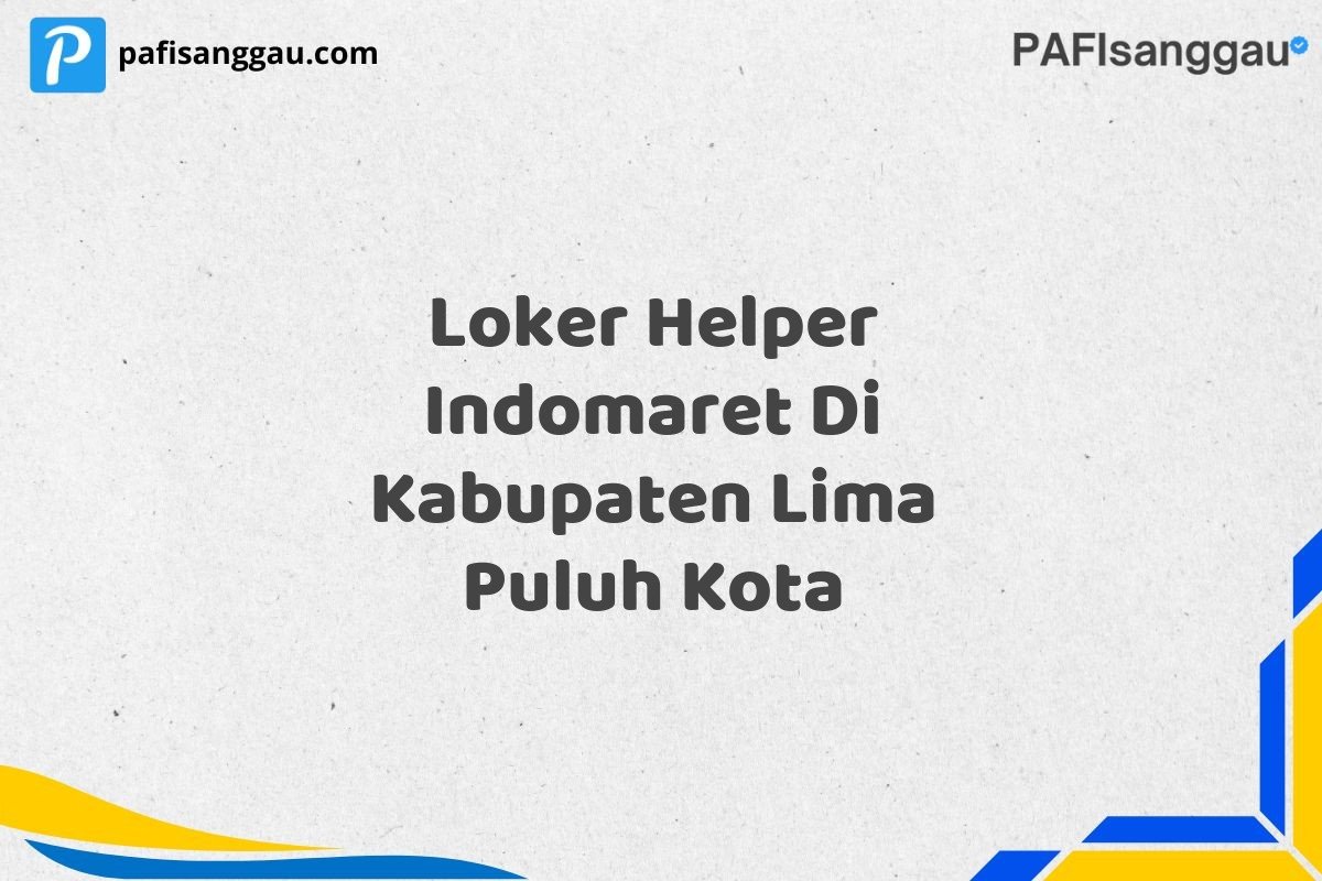 Loker Helper Indomaret Di Kabupaten Lima Puluh Kota