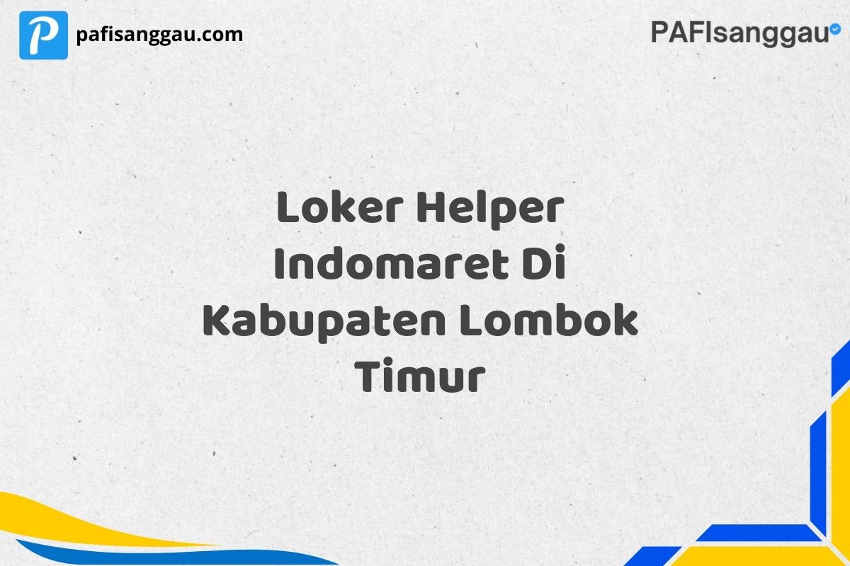 Loker Helper Indomaret Di Kabupaten Lombok Timur