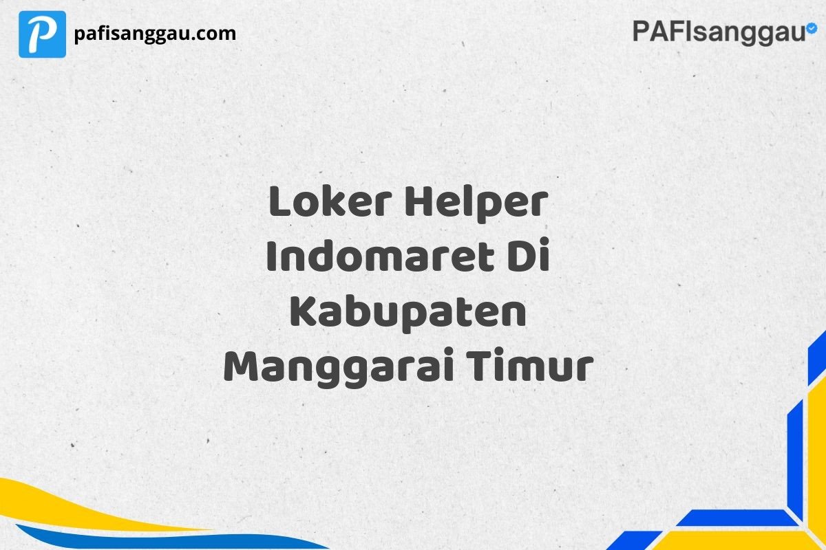 Loker Helper Indomaret Di Kabupaten Manggarai Timur