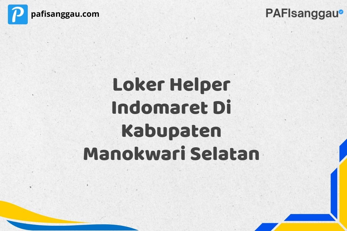 Loker Helper Indomaret Di Kabupaten Manokwari Selatan