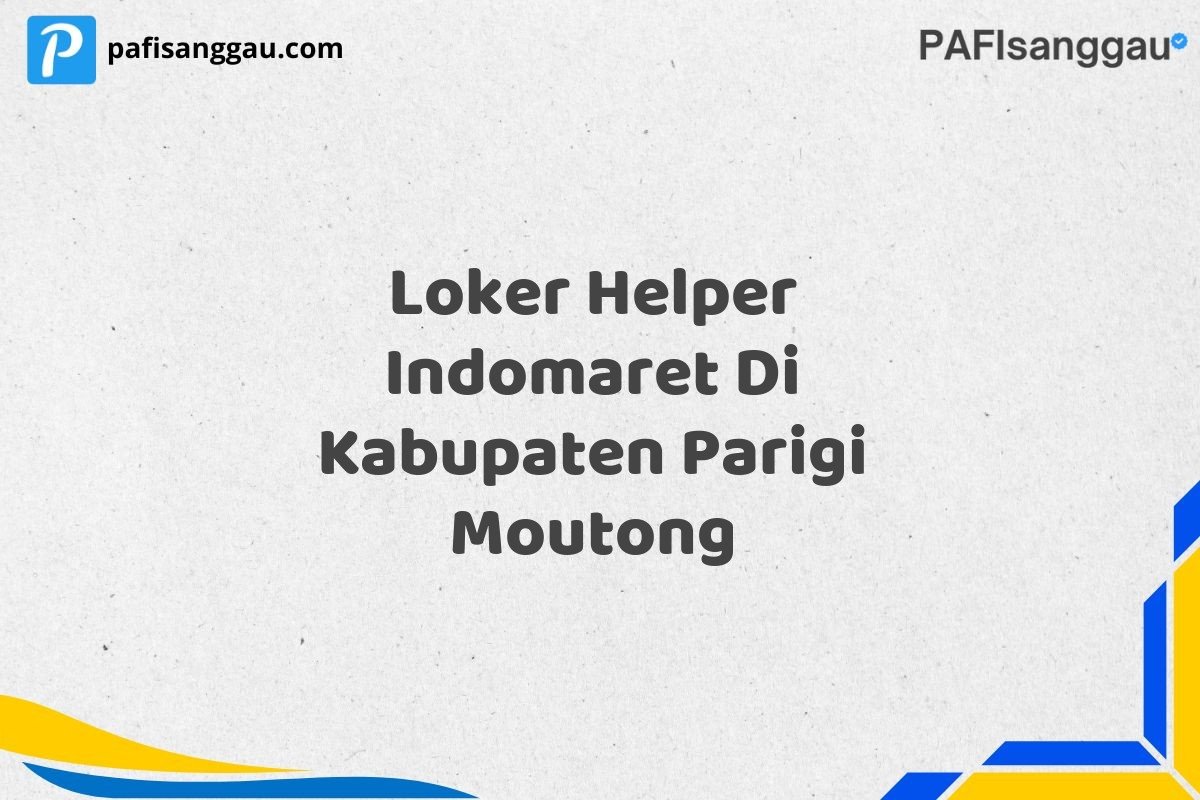 Loker Helper Indomaret Di Kabupaten Parigi Moutong