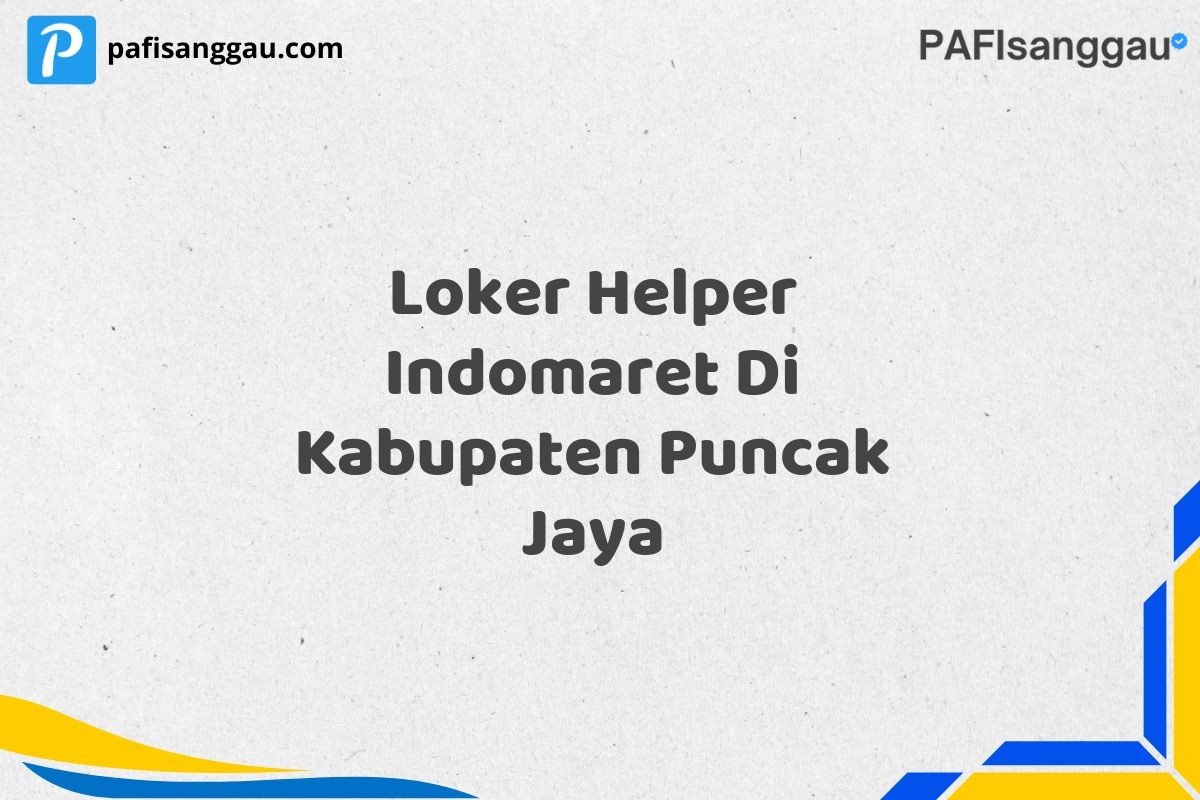 Loker Helper Indomaret Di Kabupaten Puncak Jaya