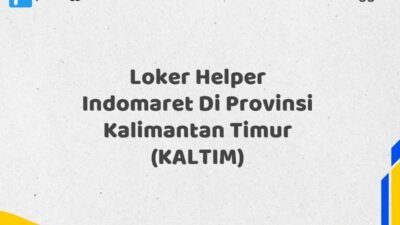Loker Helper Indomaret Di Provinsi Kalimantan Timur (KALTIM) Tahun 2025 (Jangan Terlambat, Daftar Sekarang!)