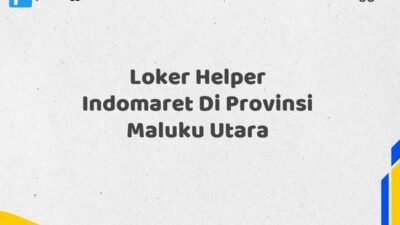 Loker Helper Indomaret Di Provinsi Maluku Utara Tahun 2025 (Pendaftaran Dibuka Sekarang)