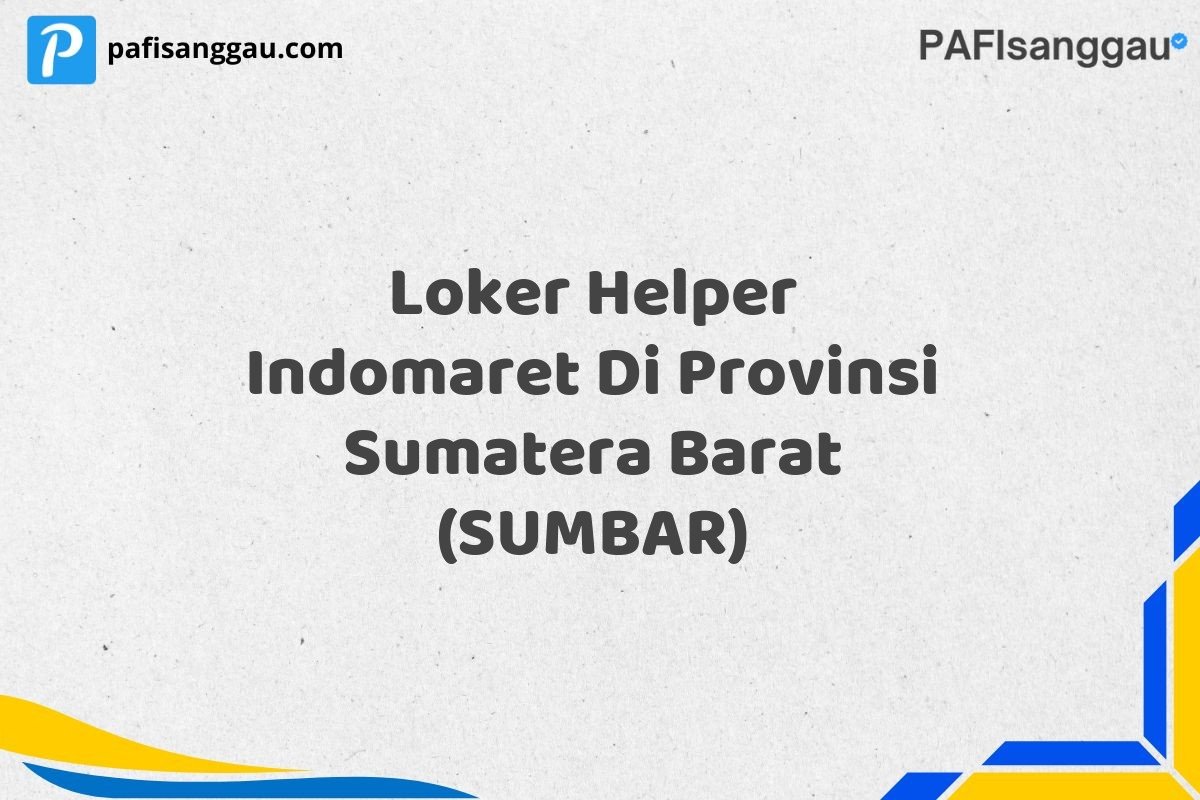Loker Helper Indomaret Di Provinsi Sumatera Barat (SUMBAR)