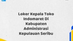 Loker Kepala Toko Indomaret Di Kabupaten Administrasi Kepulauan Seribu